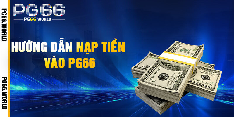 PG66 – Link Vào PG66.COM Mới Cập Nhật | Nhận Ngay 66K 29 Nạp tiền PG66 nhanh gọn