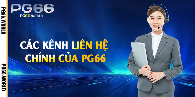 Liên Hệ PG66 - Hỗ Trợ Giải Đáp Nhanh Chóng Và Hiệu Quả 2 Các kênh liên hệ chính của PG66