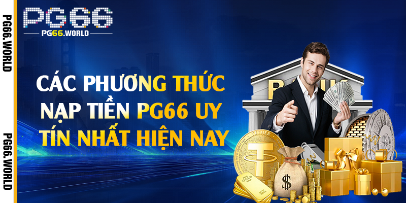 Nạp Tiền PG66 - Các Phương Thức Lên Điểm Nhanh Chóng 1 Các phương thức nạp tiền PG66 uy tín nhất hiện nay