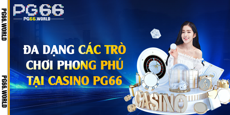 Casino PG66 - Trải Nghiệm Sòng Bài Trực Tuyến Đẳng Cấp 2 Đa dạng các trò chơi phong phú tại casino PG66