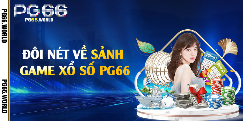 Xổ Số PG66 - Cơ Hội Trúng Thưởng Lớn Với Tỷ Lệ Hấp Dẫn 1 Đôi nét về sảnh game xổ số PG66
