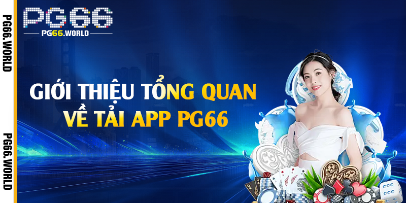 Tải App PG66 - Trải Nghiệm Thế Giới Giải Trí Đỉnh Cao 1 Giới thiệu tổng quan về tải app PG66