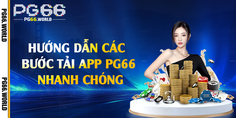 Tải App PG66 - Trải Nghiệm Thế Giới Giải Trí Đỉnh Cao 2 Hướng dẫn các bước tải app PG66 nhanh chóng