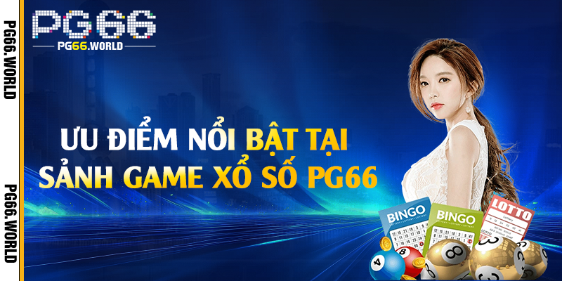 Xổ Số PG66 - Cơ Hội Trúng Thưởng Lớn Với Tỷ Lệ Hấp Dẫn 2 Ưu điểm nổi bật tại sảnh game xổ số PG66